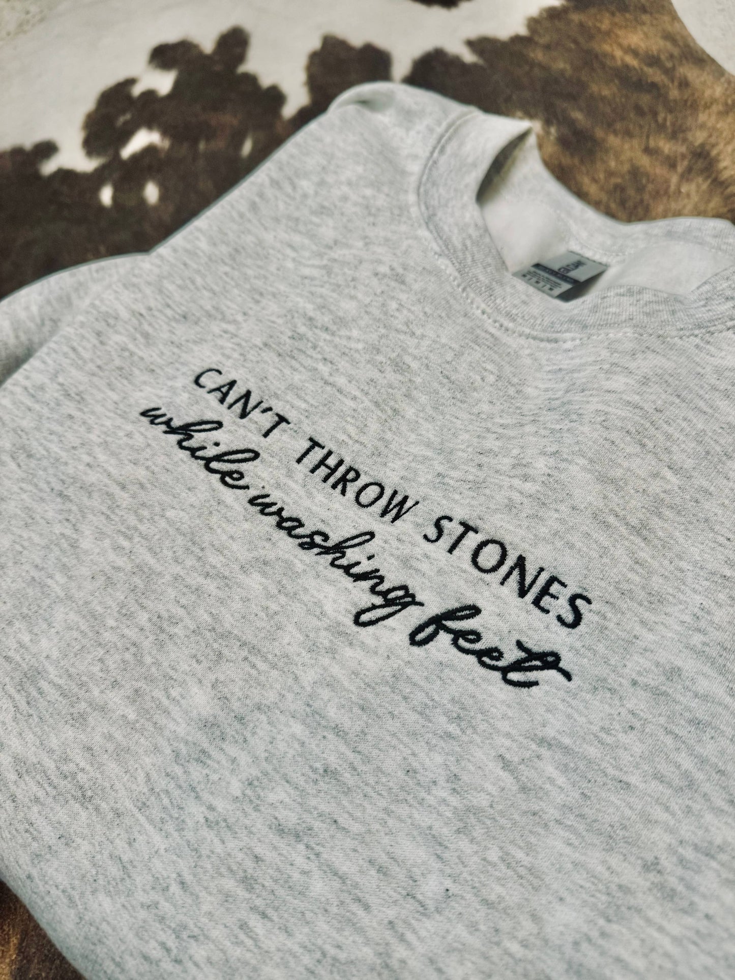 'Can't Throw Stones While Washing Feet' Crewneck