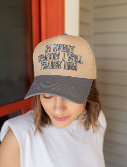 "In every season I will praise Him" Cap