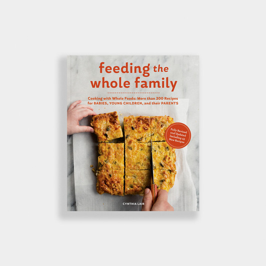 Feeding the Whole Family: 200+ Recipes with Whole Foods