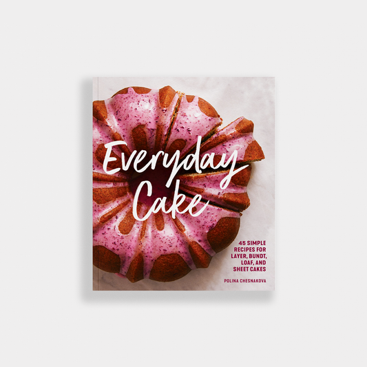 Everyday Cake: 45 Simple Cake Recipes