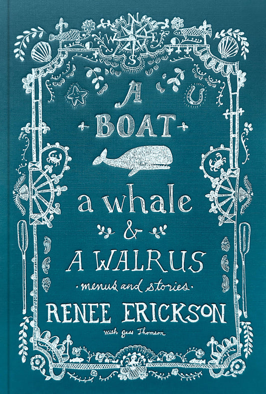 A Boat, a Whale & a Walrus: A Seasonal Cookbook